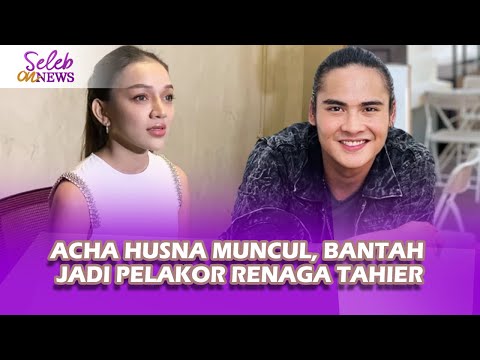 Acha Husna Bantah jadi Selingkuhan, Berharap Bisa Bertemu Istri Renaga Tahier - Seleb On News