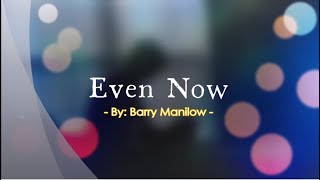 Even Now - Barry Manilow / with Lyrics