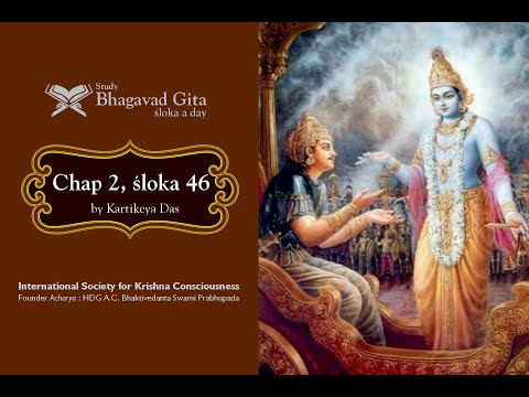 #84 Bhagavad-gita Chapter 2,Śloka 46- Kartikeya das