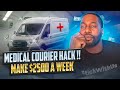 MEDICAL COURIER HACK‼️ MAKE $2500 A WEEK