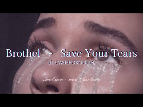 Brothel & CASHFORGOLD - Save Your Tears {𝑠𝑙𝑜𝑤𝑒𝑑 𝑑𝑜𝑤𝑛 + 𝑟𝑒𝑣𝑒𝑟𝑏 + 𝑏𝑎𝑠𝑠 𝑏𝑜𝑜𝑠𝑡𝑒𝑑}