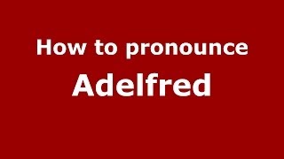 How to pronounce Adelfred