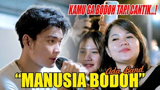 Download lagu MANUSIA BODOH - ADA BAND (LIVE NGAMEN) TRI SUAKA mp3