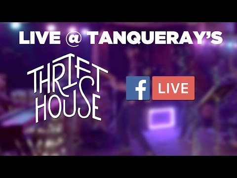 Thrift House Live @ Tanqueray's (Facebook Live - 3.31.17)