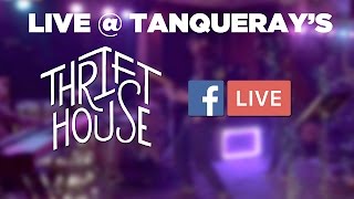Thrift House Live @ Tanqueray's (Facebook Live - 3.31.17)