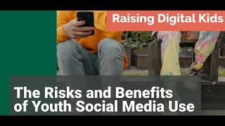 Raising Digital Kids: Risks and Benefits of Youth Social Media Use