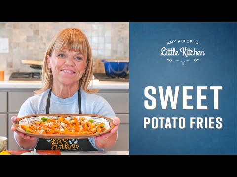Sweet Potato Fries | Amy Roloff's Little Kitchen