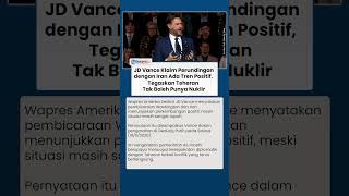 JD Vance Klaim Perundidngan dengan Iran Perkembangan Positif