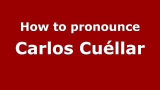 How to pronounce Carlos Cuéllar