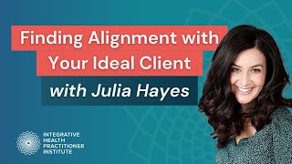 Finding Alignment with Your Ideal Client with Julia Hayes