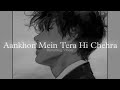 Aankhon Mein Tera Hi Chehra (Slowed + Reverbed) | Sagar Kalra