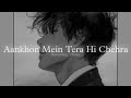 Aankhon Mein Tera Hi Chehra Slowed Reverbed Sagar Kalra
