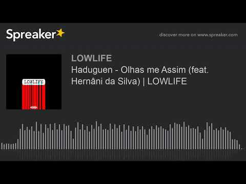 Haduguen - Olhas me Assim (feat. Hernâni da Silva) | LOWLIFE (made with Spreaker)