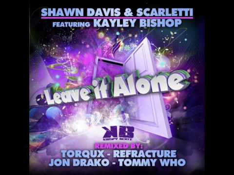 SHAWN DAVIS & SCARLETTI FT. KAYLEY BISHOP - LEAVE IT ALONE