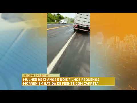 Mãe e dois filhos morrem em acidente na BR-153 em Comendador Gomes (MG)