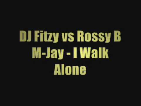 DJ Fitzy vs Rossy B + M-Jay- I Walk Alone