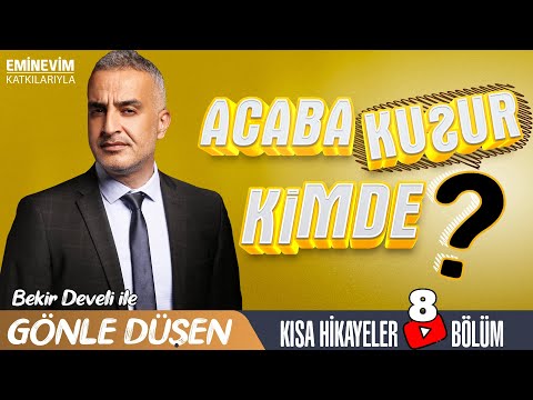 Bekir Develi ile Gönle Düşen 8. Bölüm (Acaba Kusur Kimde?)