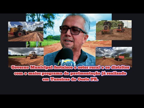TUNEIRAS DO OESTE PR:Governo Municipal fortalece o setor rural, com o maior programa de pavimentação