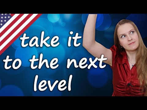 Take it to the next level, popular English idioms