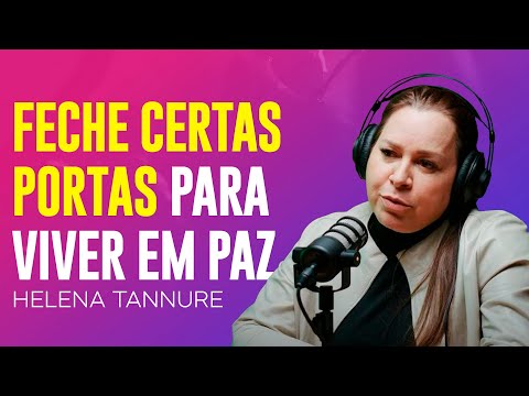 Helena Tannure | FECHE ESSAS PORTAS E VIVA MELHOR