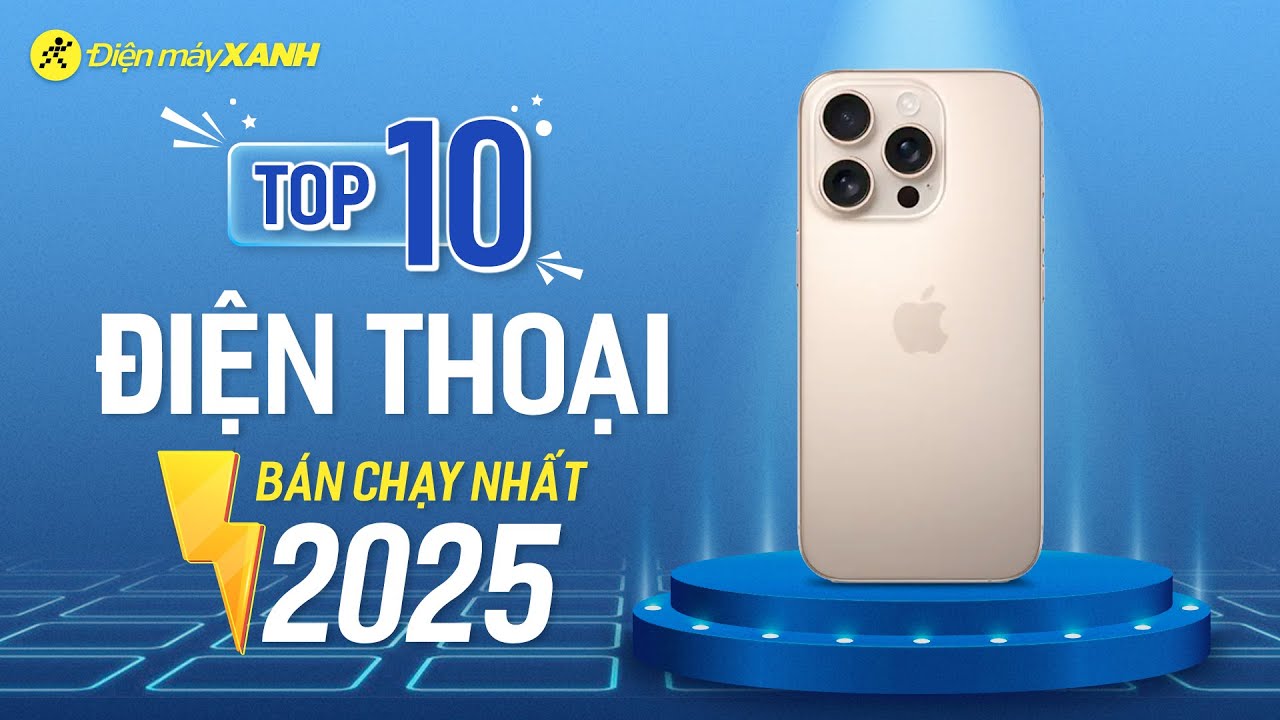 Top 10 điện thoại bán chạy nhất năm 2025 tại Điện máy XANH