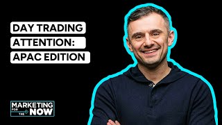 VaynerX Presents: Marketing for the Now - Day Trading Attention (APAC Edition)
