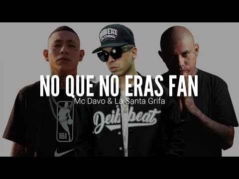 MC DAVO FT. LA SANTA GRIFA // NO QUE NO ERAS FAN // LETRA