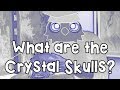 What are the Crystal Skulls? Ancient Computer? Alien Artefact? or Hoax?