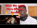 Davido, Chris Brown - Blow My Mind (Official Video) REACTION!!! Davido, Chris Brown - Blow My Mind (Official Video) REACTION!!!