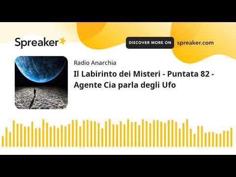 Il Labirinto dei Misteri - Puntata 82 - Agente Cia parla degli Ufo (part 1 di 4)
