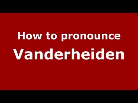 How to Pronounce Vanderheiden - PronounceNames.com