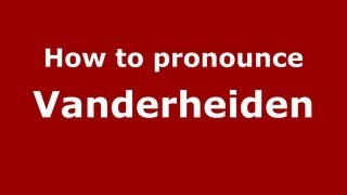 How to pronounce Vanderheiden
