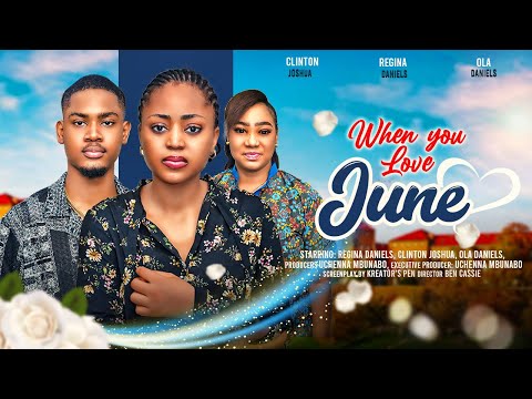 WHEN YOU LOVE JUNE - REGINA DANIELS, CLINTON JOSHUA, OLA DANIELS latest 2024 nigerian movies