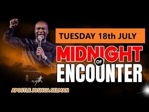 [TUESDAY 18th JULY ] MIDNIGHT OF ECOUNTER | APOSTLE JOSHUA SELMAN PRAYER