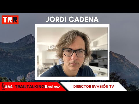 TRAILTALKINGReview 64 - Jordi Cadena - "Se puede vivir muy bien sin la televisión convencional"