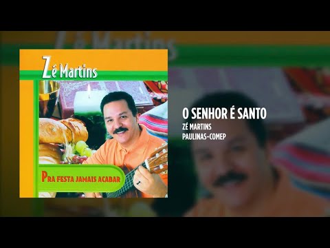 O Senhor É Santo - Zé Martins
