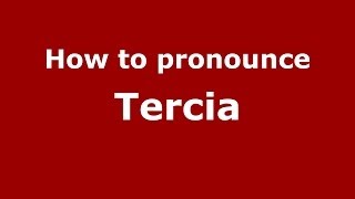 How to pronounce Tercia