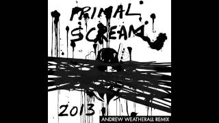 Primal Scream - 2013 - Andrew Weatherall Remix