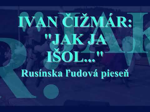 IVAN ČIŽMÁR:  "JAK JA IŠOL"  ( Ako som išiel )