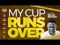 MY CUP RUNS OVER PROPHETIC PRAYER HOUR PPH WITH REV SAM OYE DAY 1655
