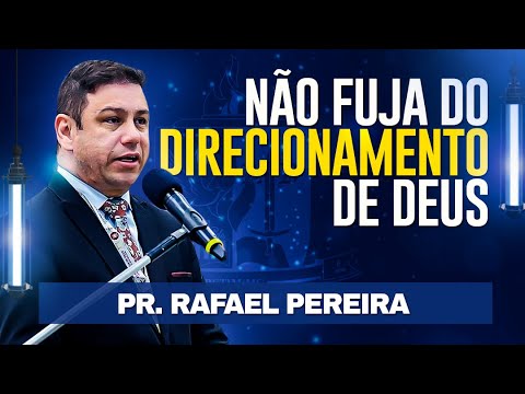 NÃO FUJA DO DIRECIONAMENTO DE DEUS - Pr. Rafael Pereira
