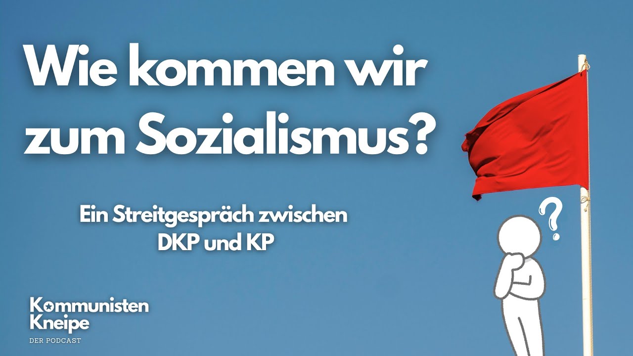 Wie kommen wir zum Sozialismus? Ein Streitgespräch zwischen DKP und KP
