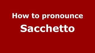 How to pronounce Sacchetto