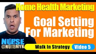 Cold Walk In Part 5 | Goal Setting | Home Health Marketing | Home Care Marketing
