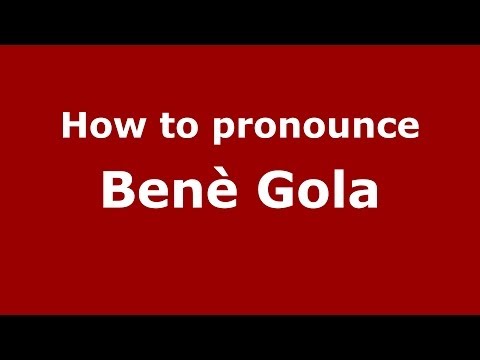 How to pronounce Benè Gola (Italian/Italy)  - PronounceNames.com