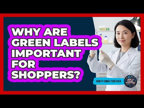 Why Are Green Labels Important For Shoppers?