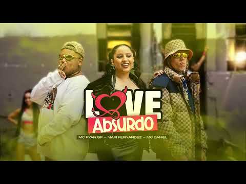 LOVE ABSURDO – Mari Fernandez, MC Ryan SP, MC Daniel