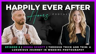 Happily Ever After Hours | Episode 5 | Kenna Schott | The Highs and Lows of Wedding Photography