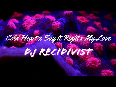 Cold Heart x Say It Right x My Love- DJ Recidivist Mashup(Dua Lipa,Elton John,Nelly Furtado,Route94)