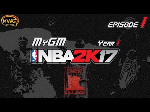 MWG -- NBA 2K17 -- Omaha Outlaws MyGM, Episode 1